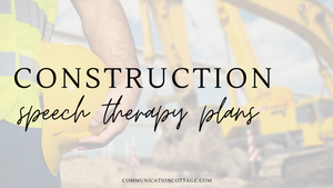 Construction Speech Therapy Plans